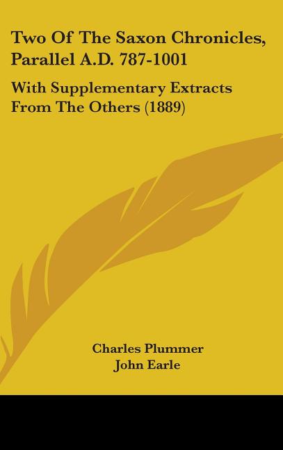 Two Of The Saxon Chronicles, Parallel A.D. 787-1001: With Supplementary Extracts From The Others (1889) - Ingram