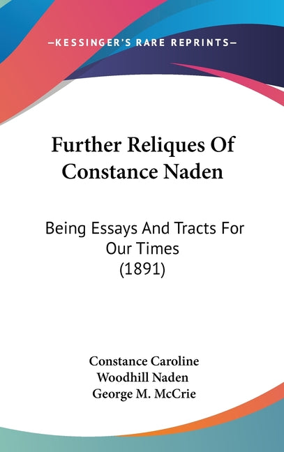 Further Reliques Of Constance Naden: Being Essays And Tracts For Our Times (1891) - Ingram
