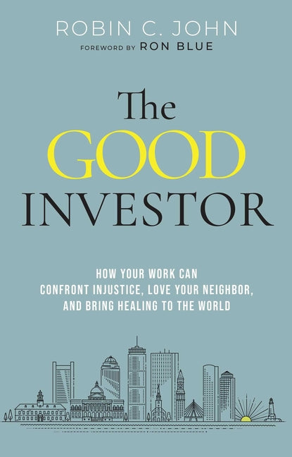 Good Investor: How Your Work Can Confront Injustice, Love Your Neighbor, and Bring Healing to the World - Ingram