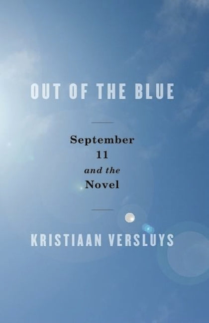 Out of the Blue: September 11 and the Novel - Ingram