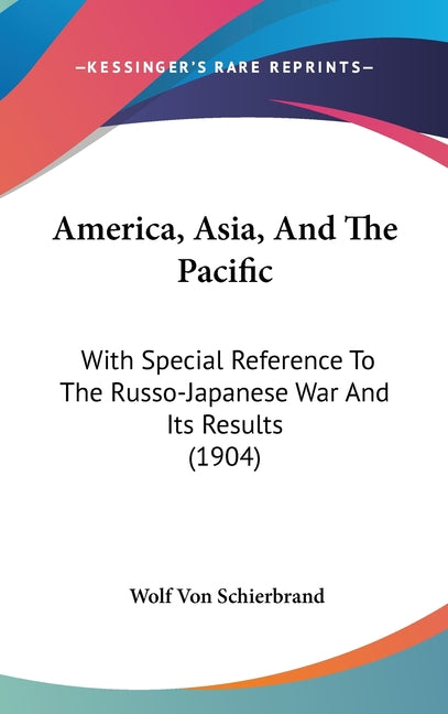 America, Asia, And The Pacific: With Special Reference To The Russo-Japanese War And Its Results (1904) - Ingram