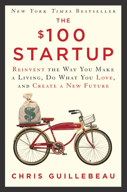 $100 Startup: Reinvent the Way You Make a Living, Do What You Love, and Create a New Future - Ingram