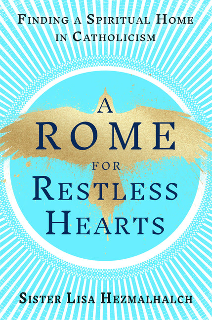 Rome for Restless Hearts: Finding a Spiritual Home in Catholicism - Ingram