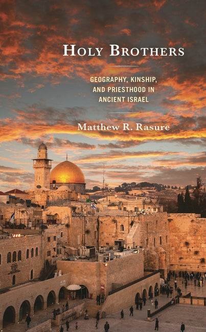 Holy Brothers: Geography, Kinship, and Priesthood in Ancient Israel - Ingram