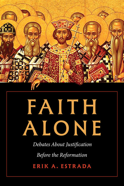 Faith Alone: Debates about Justification Before the Reformation - Ingram