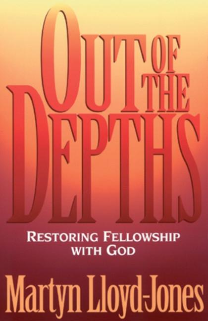 Out of the Depths: Restoring Fellowship with God - Ingram