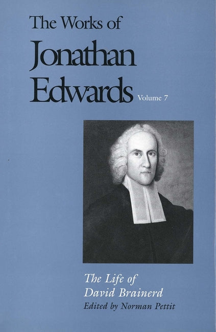 Works of Jonathan Edwards, Vol. 7: Volume 7: The Life of David Brainerd - Ingram