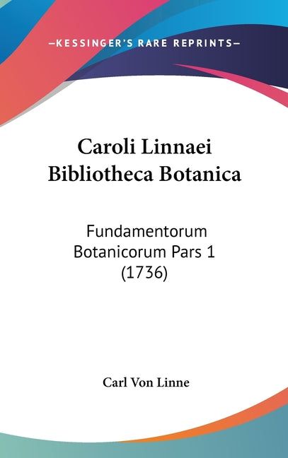 Caroli Linnaei Bibliotheca Botanica: Fundamentorum Botanicorum Pars 1 (1736) - Ingram