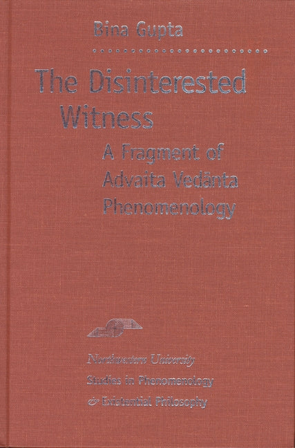 Disinterested Witness: A Fragment of Advaita Vedanta Phenomenology - Ingram