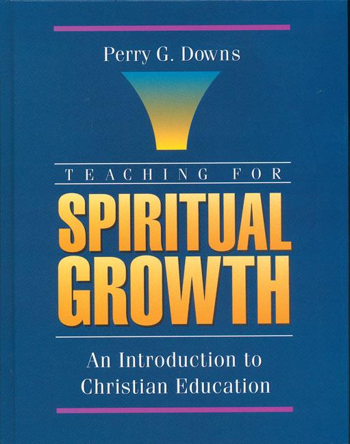 Teaching for Spiritual Growth: An Introduction to Christian Education - Ingram