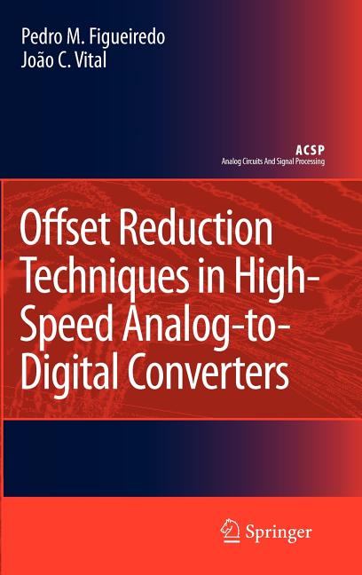 Offset Reduction Techniques in High-Speed Analog-To-Digital Converters: Analysis, Design and Tradeoffs (2009) - Ingram