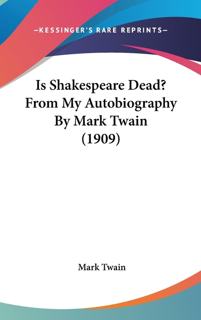 Is Shakespeare Dead? From My Autobiography By Mark Twain (1909) - Ingram