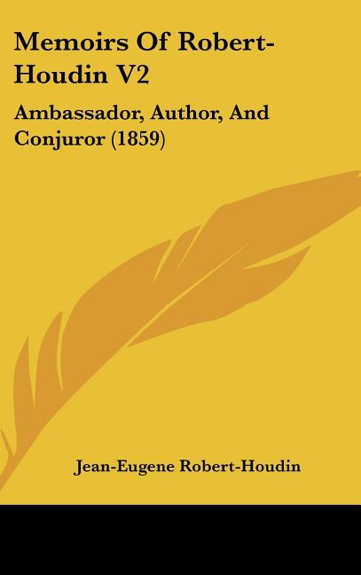 Memoirs Of Robert-Houdin V2: Ambassador, Author, And Conjuror (1859) - Ingram