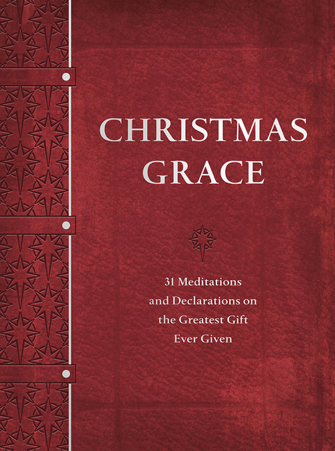 Christmas Grace: 31 Meditations and Declarations on the Greatest Gift Ever Given - Ingram