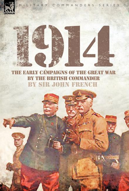 1914: The Early Campaigns of the Great War by the British Commander - Ingram