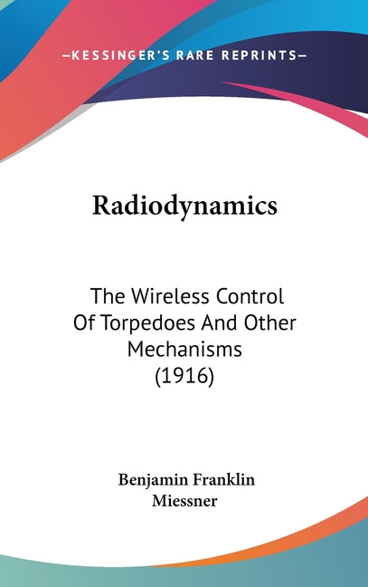 Radiodynamics: The Wireless Control Of Torpedoes And Other Mechanisms (1916) - Ingram