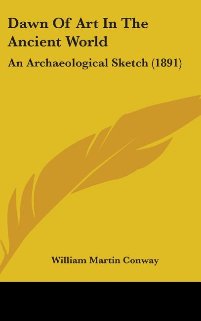 Dawn Of Art In The Ancient World: An Archaeological Sketch (1891) - Ingram