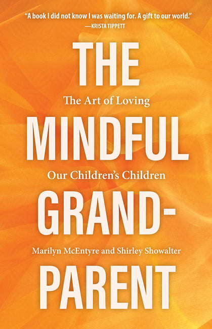 Mindful Grandparent: The Art of Loving Our Children's Children - Ingram