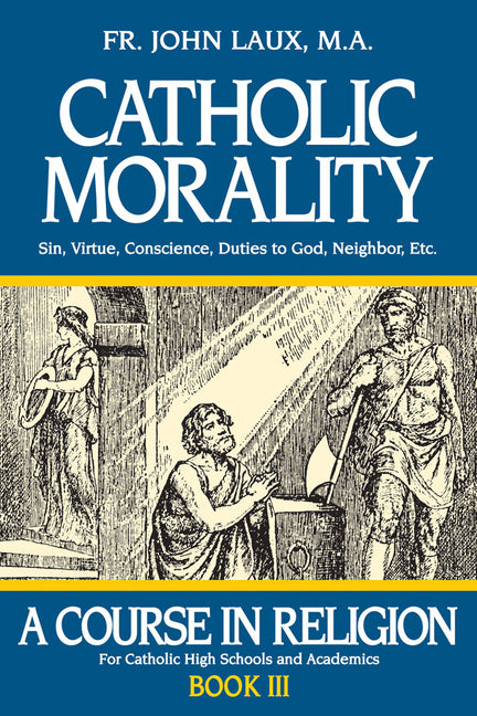 Catholic Morality: A Course in Religion - Book III - Ingram