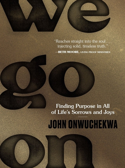 We Go on: Finding Purpose in All of Life's Sorrows and Joys - Ingram