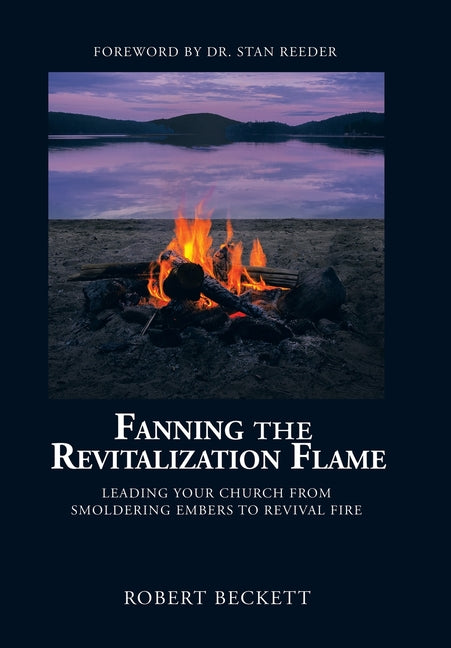 Fanning the Revitalization Flame: Leading Your Church from Smoldering Embers to Revival Fire - Ingram