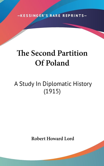 Second Partition Of Poland: A Study In Diplomatic History (1915) - Ingram