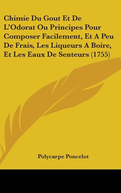 Chimie Du Gout Et De L'Odorat Ou Principes Pour Composer Facilement, Et A Peu De Frais, Les Liqueurs A Boire, Et Les Eaux De Senteurs (1755) - Ingram