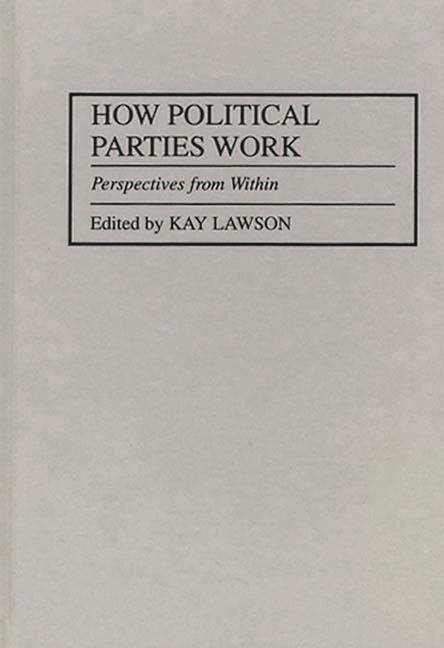 How Political Parties Work: Perspectives from Within - Ingram