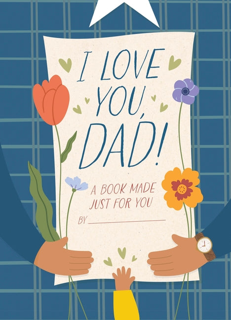 I Love You, Dad!: A Book Made Just for You - Ingram