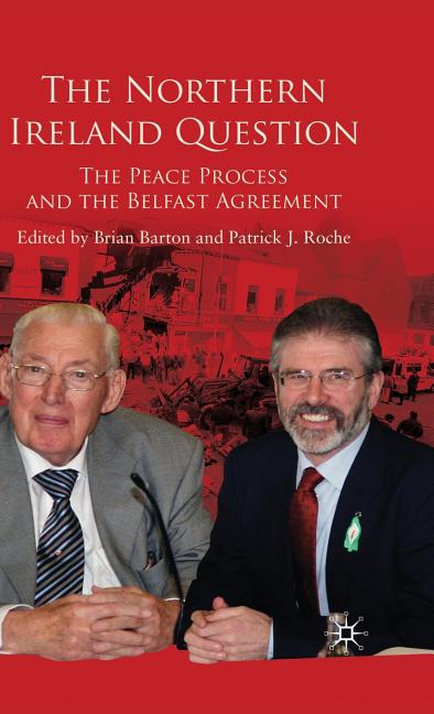 Northern Ireland Question: The Peace Process and the Belfast Agreement (2009) - Ingram