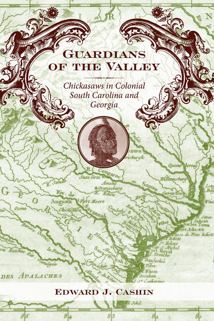 Guardians of the Valley: Chickasaws in Colonial South Carolina and Georgia - Ingram