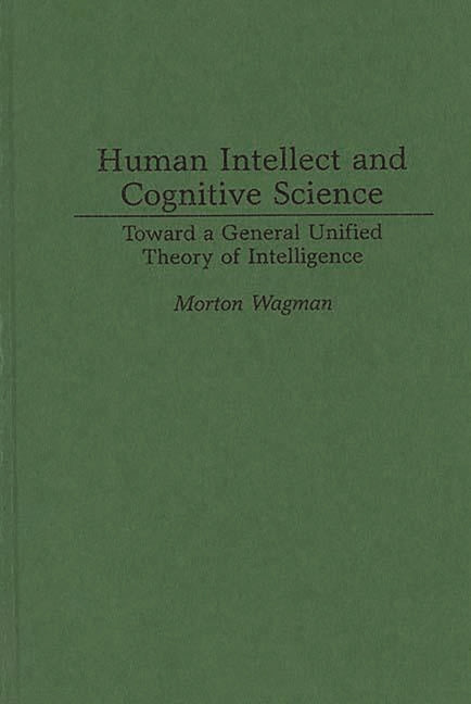 Human Intellect and Cognitive Science: Toward a General Unified Theory of Intelligence - Ingram