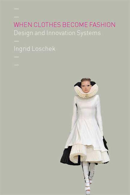 When Clothes Become Fashion: Design and Innovation Systems - Ingram