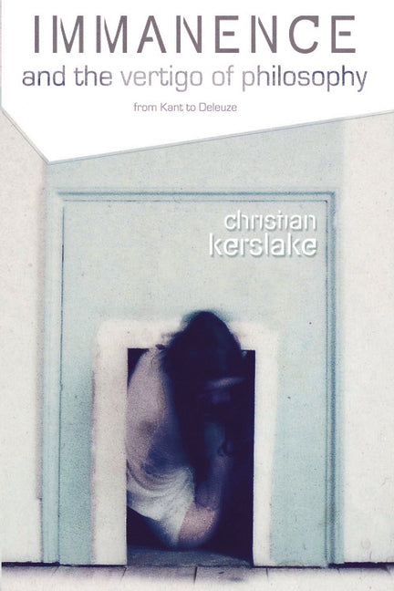 Immanence and the Vertigo of Philosophy: From Kant to Deleuze - Ingram
