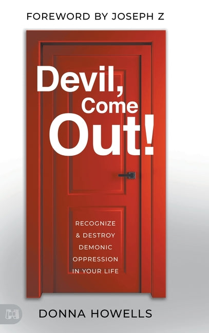Devil, Come Out!: Recognize and Destroy Demonic Oppression in Your Life - Ingram