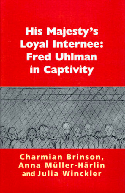 His Majesty's Loyal Internee: Fred Uhlman in Captivity - Ingram