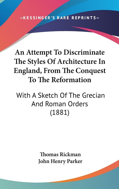 Attempt To Discriminate The Styles Of Architecture In England, From The Conquest To The Reformation: With A Sketch Of The Grecian And Roman Orders (18 - Ingram
