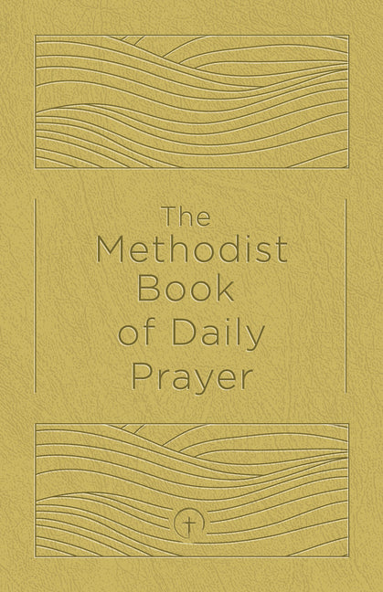 Methodist Book of Daily Prayer, Deluxe Edition (The Methodist Book of Daily Prayer, Deluxe) - Ingram