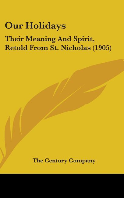 Our Holidays: Their Meaning And Spirit, Retold From St. Nicholas (1905) - Ingram
