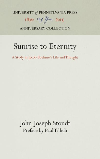 Sunrise to Eternity: A Study in Jacob Boehme's Life and Thought (Reprint 2016) - Ingram