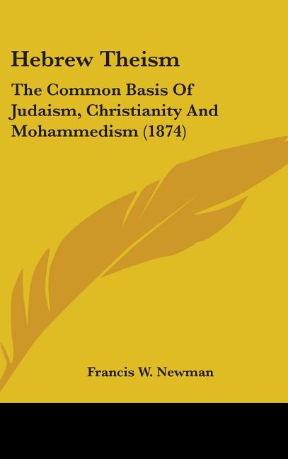 Hebrew Theism: The Common Basis Of Judaism, Christianity And Mohammedism (1874) - Ingram