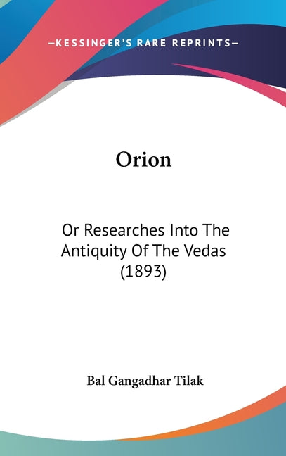 Orion: Or Researches Into The Antiquity Of The Vedas (1893) - Ingram