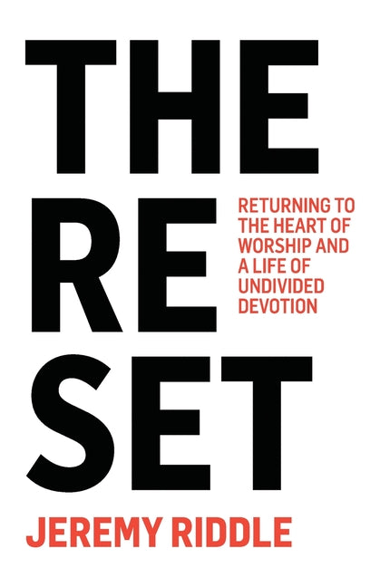 Reset: Returning to the Heart of Worship and a Life of Undivided Devotion - Ingram