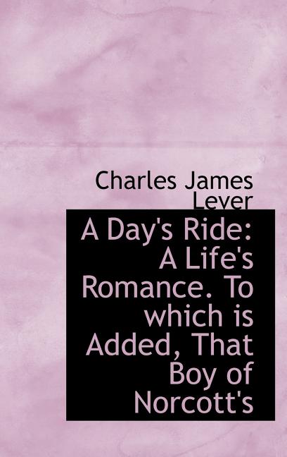 Day's Ride: A Life's Romance. To which is Added, That Boy of Norcott's - Ingram