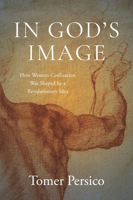 In God's Image: How Western Civilization Was Shaped by a Revolutionary Idea - Ingram