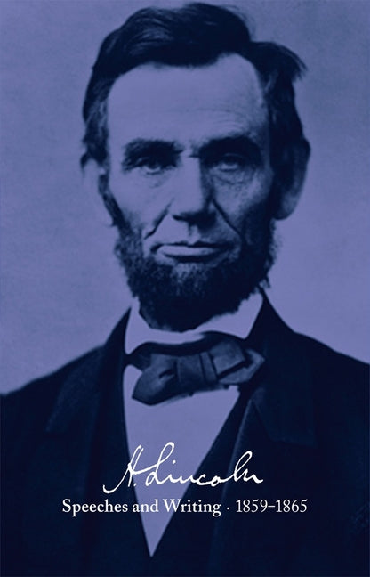 Abraham Lincoln: Speeches and Writings 1859-1865: Speeches, Letters, and Miscellaneous Writings, Presidential Messages and Proclamations - Ingram