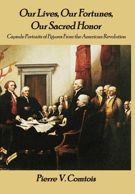 Our Lives, Our Fortunes, Our Sacred Honor: Capsule Portraits of Figures From the American Revolution - Ingram