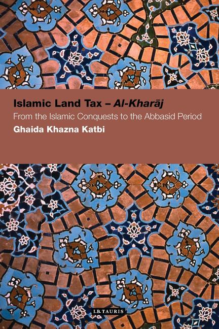 Islamic Land Tax--Al-Kharaj: From the Islamic Conquests to the Abbasid Period - Ingram