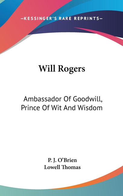 Will Rogers: Ambassador Of Goodwill, Prince Of Wit And Wisdom - Ingram