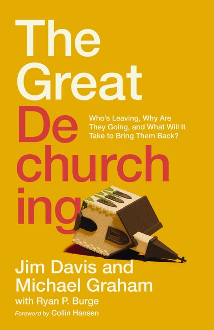 Great Dechurching: Who's Leaving, Why Are They Going, and What Will It Take to Bring Them Back? - Ingram
